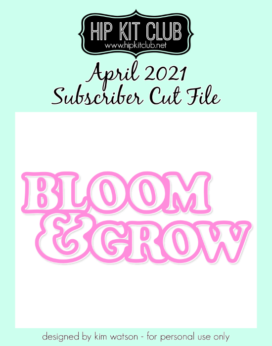 April 2021 - Kim Watson - Bloom + Grow - Silhouette Cricut Cameo